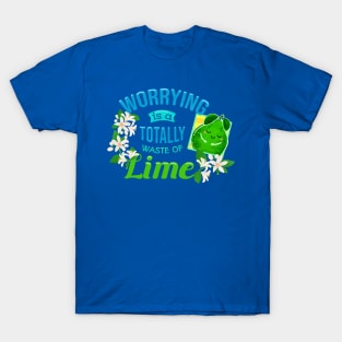 Worrying is a Totally Waste of Lime - Punny Garden T-Shirt